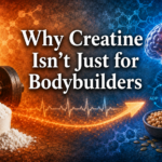 Why Creatine Isn’t Just for Bodybuilders